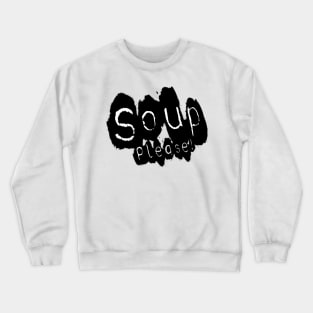 Soup please Crewneck Sweatshirt